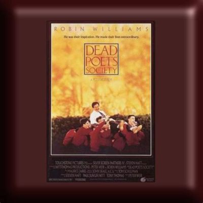 Dead Poets Society! A Timeless Classic About Inspiring Teachers and Rebellious Students?