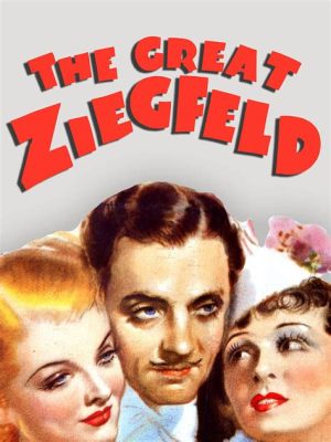 Bạn có muốn xem The Great Ziegfeld với những màn trình diễn đầy màu sắc và cuộc đời của một người tiên phong trong ngành giải trí?!